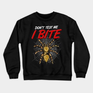 Funny Don't Test Me I Bite Tarantula Spiders Crewneck Sweatshirt